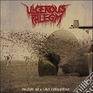 Ulcerous Phlegm - Phlegm As A Last Consequence cd musicale di Ulcerous Phlegm