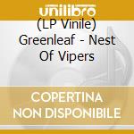 (LP Vinile) Greenleaf - Nest Of Vipers lp vinile di Greenleaf