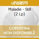 Maladie - Still (2 Lp) cd