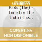 Riots (The) - Time For The Truth+The Singles cd musicale di Riots (The)
