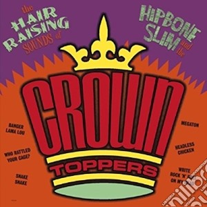 Hipbone Slim & The Crown-Toppers - The Hair Raising Sounds Of cd musicale di Hipbone Slim & The Crown