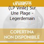 (LP Vinile) Sur Une Plage - Legerdemain cd