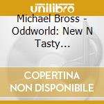 Michael Bross - Oddworld: New N Tasty -Official Soundtrack cd musicale di Michael Bross
