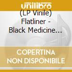 (LP Vinile) Flatliner - Black Medicine Ep (12') vinile