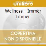Wellness - Immer Immer cd