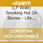 (LP Vinile) Smoking Hut On Stones - Life Goes By