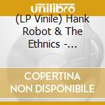 (LP Vinile) Hank Robot & The Ethnics - Elvis-Jello Mojo lp vinile di Hank Robot & The Ethnics