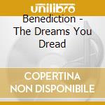 Benediction - The Dreams You Dread cd