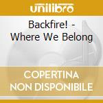 Backfire! - Where We Belong cd musicale di Backfire!