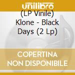 (LP Vinile) Klone - Black Days (2 Lp) lp vinile di Klone