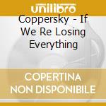 Coppersky - If We Re Losing Everything cd