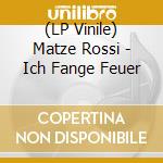 (LP Vinile) Matze Rossi - Ich Fange Feuer lp vinile di Matze Rossi