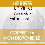 (LP Vinile) Anorak - Enthusiasts And Collectors vinile