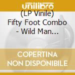 (LP Vinile) Fifty Foot Combo - Wild Man (7