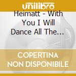 Heimatt - With You I Will Dance All The Way Throug cd