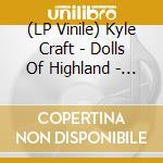 (LP Vinile) Kyle Craft - Dolls Of Highland - Loser Edition (2 Lp) vinile