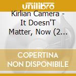 Kirlian Camera - It Doesn'T Matter, Now (2 Cd) cd