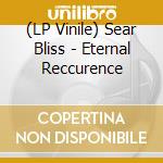 (LP Vinile) Sear Bliss - Eternal Reccurence vinile