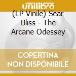 (LP Vinile) Sear Bliss - The Arcane Odessey lp vinile di Sear Bliss