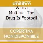 Vanilla Muffins - The Drug Is Football cd