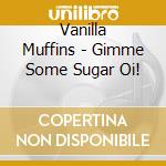 Vanilla Muffins - Gimme Some Sugar Oi! cd