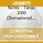 Nichts - Tango 2000 (Remastered Deluxe Edition) cd
