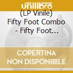 (LP Vinile) Fifty Foot Combo - Fifty Foot Combo (Lp+Cd) lp vinile di Fifty Foot Combo