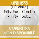 (LP Vinile) Fifty Foot Combo - Fifty Foot Combo (Lp+Cd) vinile
