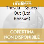 Thesda - Spaced Out (Ltd Reissue) cd musicale di Thesda