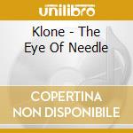 Klone - The Eye Of Needle cd musicale di Klone