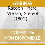 Racoon - Here We Go, Stereo! (180G) (Limited Numbered Edition) (Gold Vinyl) cd musicale di Racoon