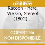 Racoon - Here We Go, Stereo! (180G) (Limited Numbered Edition) (Gold Vinyl) cd
