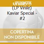 (LP Vinile) Kaviar Special - #2 vinile