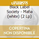 Black Label Society - Mafia (white) (2 Lp) cd musicale di Black Label Society