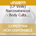 (LP Vinile) Narcosatanicos - Body Cults (Lp+Cd) lp vinile di Narcosatanicos