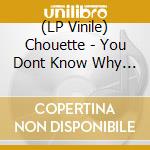 (LP Vinile) Chouette - You Dont Know Why You Run vinile