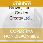 Brown, Ian - Golden Greats/Ltd Golden cd musicale di Brown, Ian