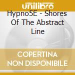 Hypno5E - Shores Of The Abstract Line cd