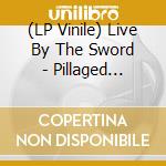 (LP Vinile) Live By The Sword - Pillaged Hinterland (7') vinile
