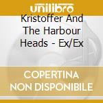 Kristoffer And The Harbour Heads - Ex/Ex cd musicale di Kristoffer And The Harbour Heads