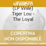 (LP Vinile) Tiger Lou - The Loyal vinile