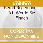 Bernd Begemann - Ich Werde Sie Finden cd musicale di Begemann, Bernd