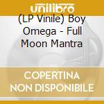 (LP Vinile) Boy Omega - Full Moon Mantra lp vinile di Boy Omega