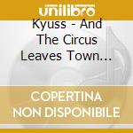 Kyuss - And The Circus Leaves Town (180Gr Blue) cd musicale di Kyuss
