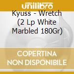 Kyuss - Wretch (2 Lp White Marbled 180Gr) cd musicale di Kyuss