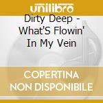Dirty Deep - What'S Flowin' In My Vein