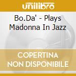 Bo.Da' - Plays Madonna In Jazz cd