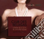 Club Des Belugas - Caviar At 3 A.m. & Minority Tunes (2 Cd) cd