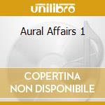 Aural Affairs 1 cd musicale di ARTISTI VARI