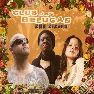 Club Des Belugas - Zoo Zizaro cd musicale di CLUB DES BELUGAS